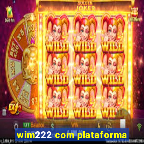 wim222 com plataforma